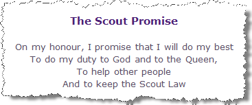 The Scout Promise. On my honour, I promise that I will do my best, To do my duty to God and to the Queen, To help other people, And to keep the Scout Law